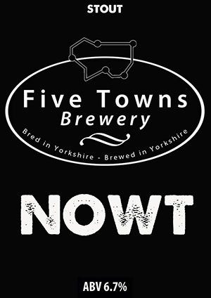 nowt brewed by Five Towns Brewery